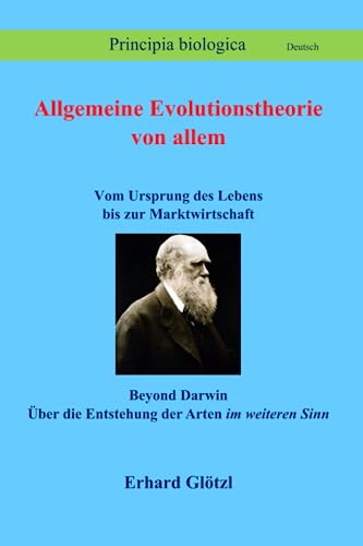 Allgemeine Evolutionstheorie von allem: Beyond Darwin: Vom Ursprung des Lebens bis zur Marktwirtschaft (Principia Sprache Deutsch) von Selbstverlag