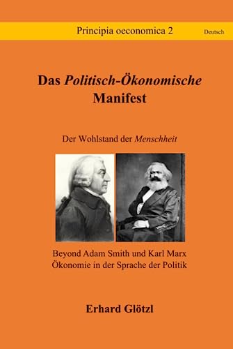 Das Politisch-Ökonomische Manifest: Der Wohlstand der Menschheit - Beyond Adam Smith und Karl Marx - Ökonomie in der Sprache der Politik (Principia Sprache Deutsch) von Selbstverlag