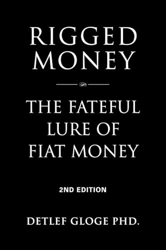 Rigged Money: The Fateful Lure of Fiat Money - 2nd Edition
