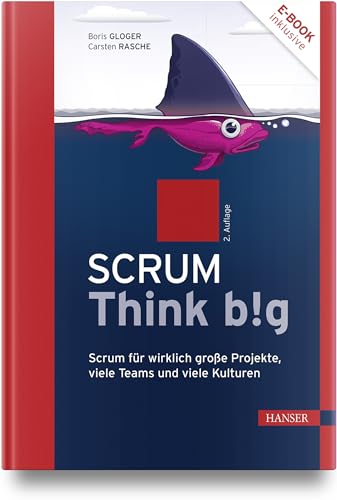 Scrum Think big: Scrum für wirklich große Projekte, viele Teams und viele Kulturen