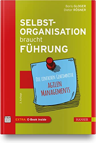 Selbstorganisation braucht Führung: Die einfachen Geheimnisse agilen Managements von Carl Hanser Verlag GmbH & Co. KG