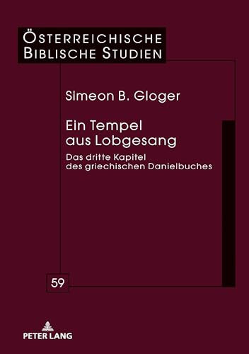 Ein Tempel aus Lobgesang: Das dritte Kapitel des griechischen Danielbuches (Österreichische Biblische Studien, Band 59) von Peter Lang