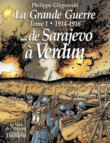 La Grande Guerre tome 1 - 1914-1916 de Sarajevo à Verdun von TRIOMPHE