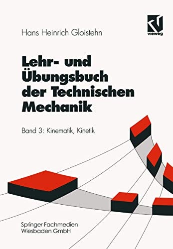 Lehrbuch und Übungsbuch der Technischen Mechanik, 3 Bde., Bd.3, Kinematik und Kinetik: Kinematik, Kinetik (Viewegs Fachbücher der Technik) von Vieweg+Teubner Verlag