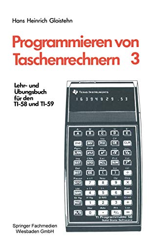 Programmieren von Taschenrechnern: Lehr- und Übungsbuch für den TI-58 und TI-59 (Programmieren von Taschenrechnern, 3, Band 3) von Vieweg+Teubner Verlag