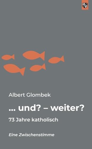 … und? – weiter?: 73 Jahre katholisch von Bernardus-Verlag