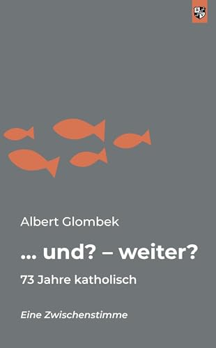 … und? – weiter?: 73 Jahre katholisch