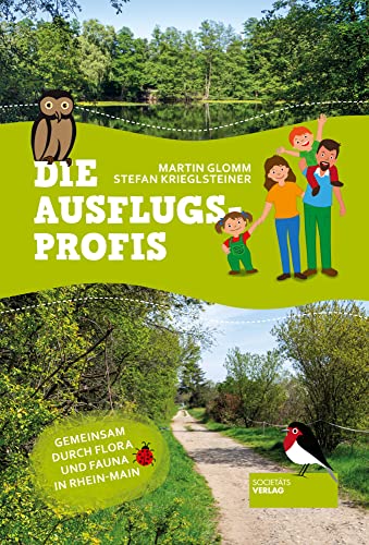 Die Ausflugsprofis: Gemeinsam durch Flora und Fauna in Rhein-Main Die Ausflugsprofis: Gemeinsam durch Flora und Fauna in Rhein-Main von Societäts-Verlag