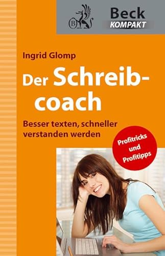 Der Schreibcoach: Besser texten, schneller verstanden werden (Beck kompakt)