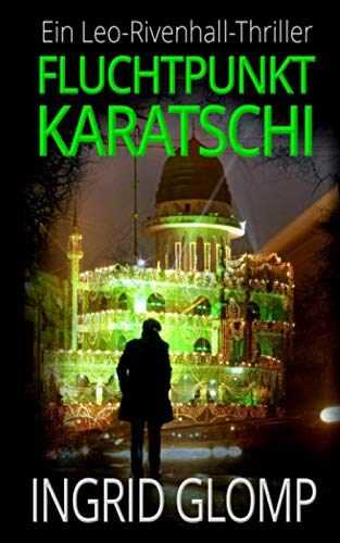 Fluchtpunkt Karatschi (Leo-Rivenhall-Thriller, Band 1) von Independently published