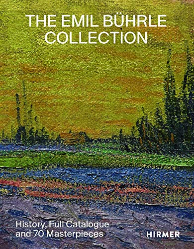 The Bührle Collection: History, Full Catalogue and 70 Masterpieces