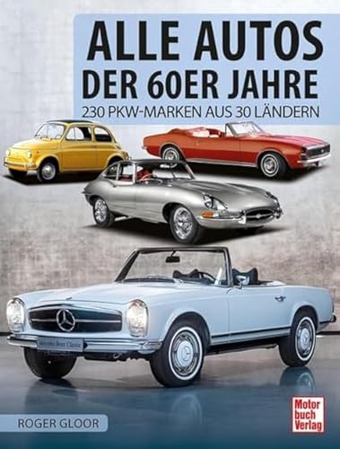 Alle Autos der 60er Jahre: 230 PKW-Marken aus 30 Ländern von Motorbuch Verlag
