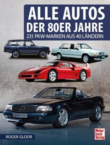 Alle Autos der 80er Jahre: 231 PKW-Marken aus 40 Ländern von Motorbuch Verlag