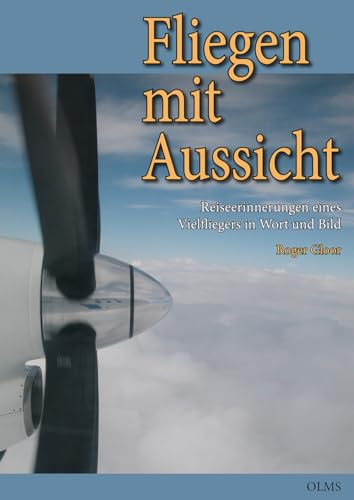 Fliegen mit Aussicht: Reiseerinnerungen eines Vielfliegers in Wort und Bild Fliegen mit Aussicht: Reiseerinnerungen eines Vielfliegers in Wort und Bild von Olms Presse