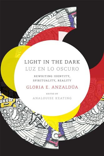 Light in the Dark/Luz en lo Oscuro: Rewriting Identity, Spirituality, Reality (Latin America Otherwise: Languages, Empires, Nations) von Duke University Press