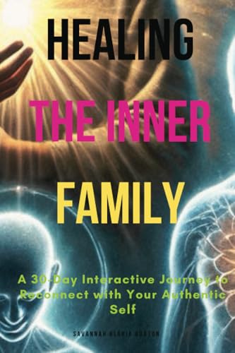 Healing the Inner Family: A 30-Day Interactive Journey to Reconnect with Your Authentic Self von Jstone Publishing