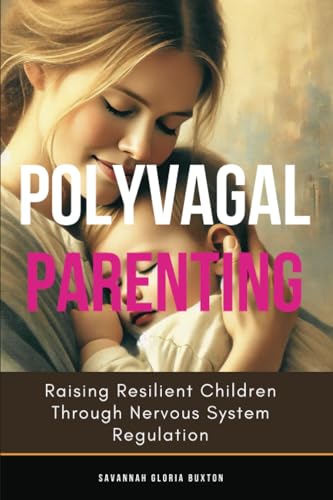 Polyvagal Parenting: Raising Resilient Children Through Nervous System Regulation von Jstone Publishing