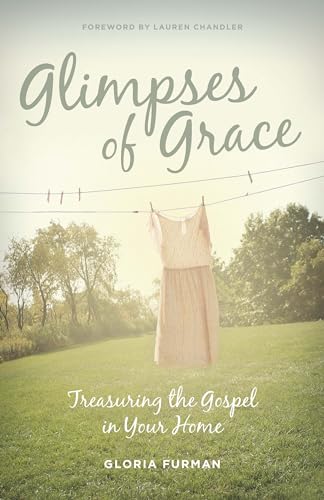 Glimpses of Grace: Treasuring the Gospel in Your Home von Crossway Books