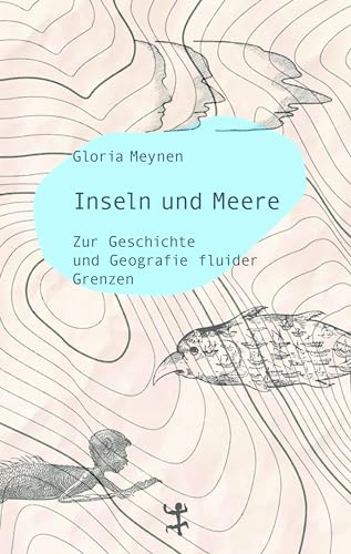 Inseln und Meere: Zur Geschichte und Geografie fluider Grenzen von Matthes & Seitz Verlag