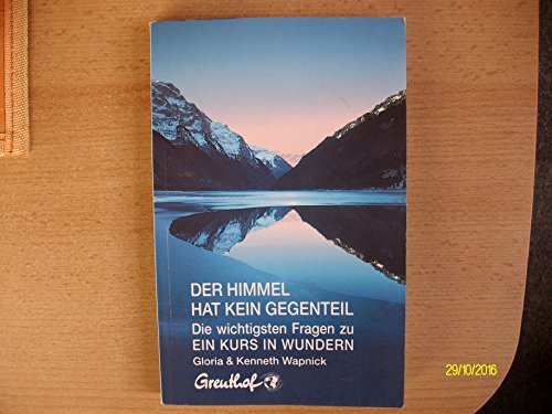 Der Himmel hat kein Gegenteil: Die wichtigsten Fragen zu Ein Kurs in Wundern