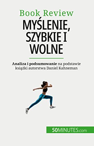 Myślenie, szybkie i wolne: Książka o błędach, które mogą upośledzać ludzki proces decyzyjny: Ksi¿¿ka o b¿¿dach, które mog¿ upo¿ledza¿ ludzki proces decyzyjny von 50Minutes.com (PL)