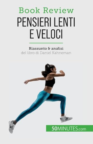Pensieri lenti e veloci: Un libro sulle fallacie che possono compromettere il processo decisionale umano (Book Review)
