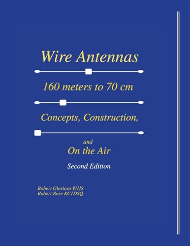 Wire Antennas 160 meter to 70 cm: Concepts, Construction and On the Air - Second Edition von Lulu.com