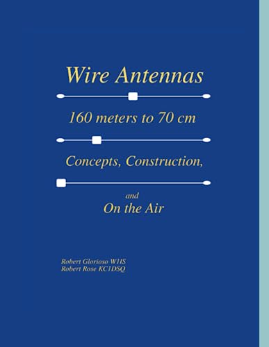 Wire Antennas 160 meters to 70 cm Concepts, Construction, and On the Air von Lulu.com