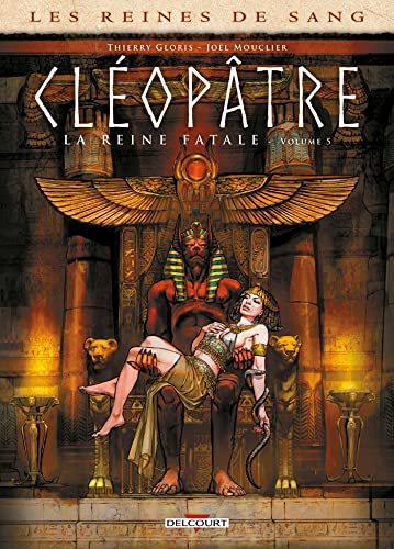 Les Reines de sang - Cléopâtre, la Reine fatale T05: Tome 5 von DELCOURT