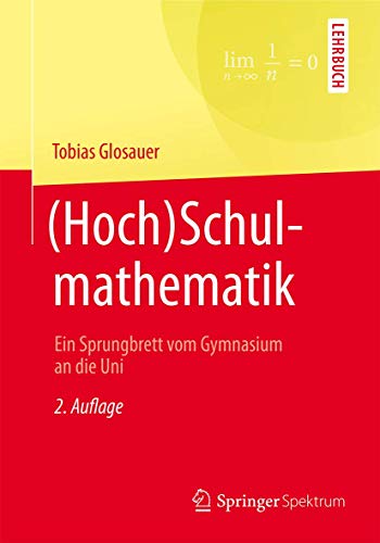 (Hoch)Schulmathematik: Ein Sprungbrett vom Gymnasium an die Uni