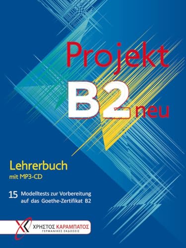 Projekt B2 neu: 15 Modelltests zur Vorbereitung auf das Goethe-Zertifikat B2 / Lehrerbuch mit MP3-CD Projekt B2 neu: 15 Modelltests zur Vorbereitung auf das Goethe-Zertifikat B2 / Lehrerbuch mit MP3-CD