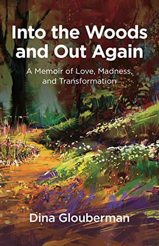 Into the Woods and Out Again: A Memoir of Love, Madness, and Transformation