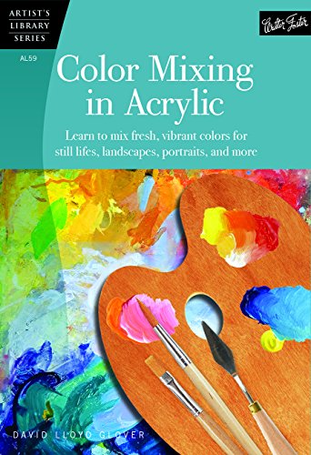 Color Mixing in Acrylic: Learn to mix fresh, vibrant colors for still lifes, landscapes, portraits, and more (Artist's Library) von Walter Foster Publishing