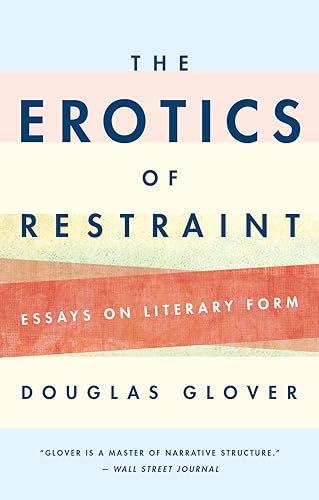 Erotics of Restraint: Essays on Literary Form von Biblioasis