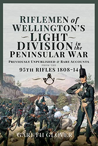 The Riflemen of Wellington's Light Division: Unpublished & Rare Memoirs of the 95th Rifles, 1808-14 von Frontline Books