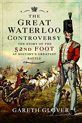 The Great Waterloo Controversy: The Story of the 52nd Foot at History's Greatest Battle von Frontline Books