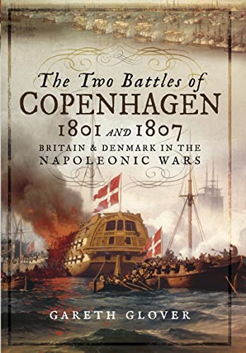 The Two Battles of Copenhagen 1801 and 1807: Britain and Denmark in the Napoleonic Wars von Pen & Sword Military