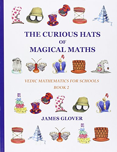 The Curious Hats of Magical Maths: Vedic Mathematics for Schools Book 2: Vedic Mathematics for Schools Book 2