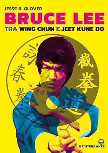 Bruce Lee tra Wing Chun e Jeet Kune Do von Edizioni Mediterranee