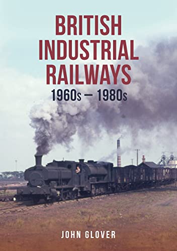 British Industrial Railways in the 1960s-1980s von Amberley Publishing