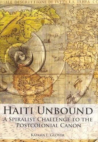 Haiti Unbound: A Spiralist Challenge to the Postcolonial Canon (Contemporary French and Francophone Cultures, Band 15)