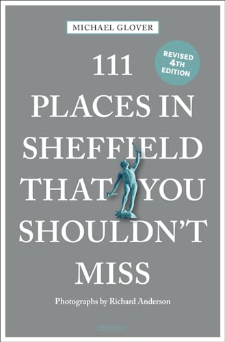 111 Places in Sheffield that you shouldn't miss: Travel Guide
