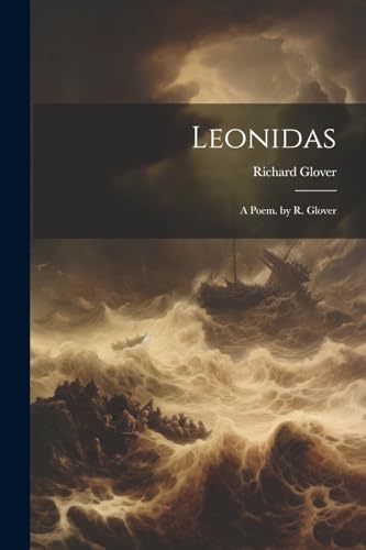 Leonidas: A Poem. by R. Glover von Legare Street Press