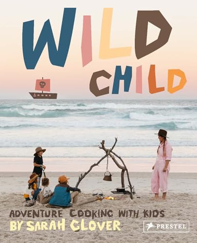 Wild Child: Adventure Cooking With Kids von Prestel