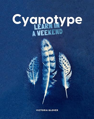 Cyanotype: Learn in a Weekend von Thames & Hudson