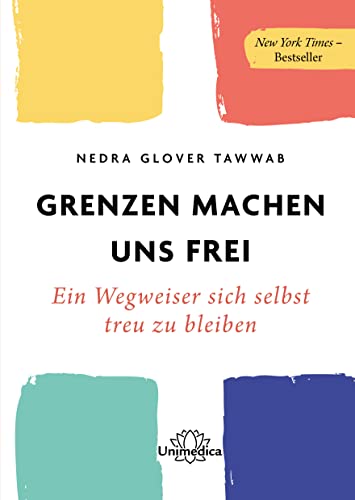 Grenzen machen uns frei: Ein Wegweiser sich selbst treu zu bleiben von Unimedica