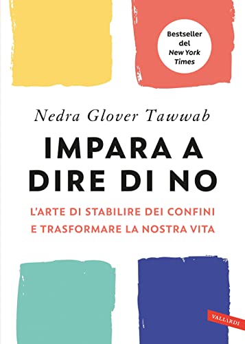 Impara a dire di no. L'arte di stabilire dei confini e trasformare la nostra vita Impara a dire di no. L'arte di stabilire dei confini e trasformare la nostra vita