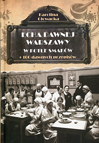 Echa dawnej Warszawy W kotle smakow: + 100 dawnych przepisów von Skarpa Warszawska