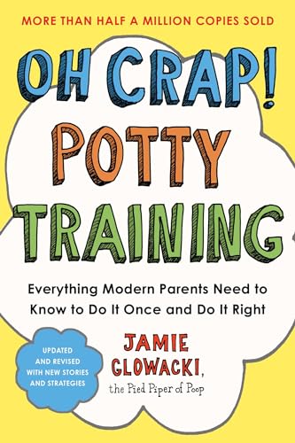 Oh Crap! Potty Training: Everything Modern Parents Need to Know to Do It Once and Do It Right (Volume 1) (Oh Crap Parenting, Band 1) von Gallery Books