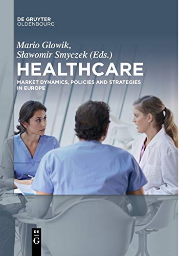 Healthcare: Market Dynamics, Policies and Strategies in Europe von Walter de Gruyter